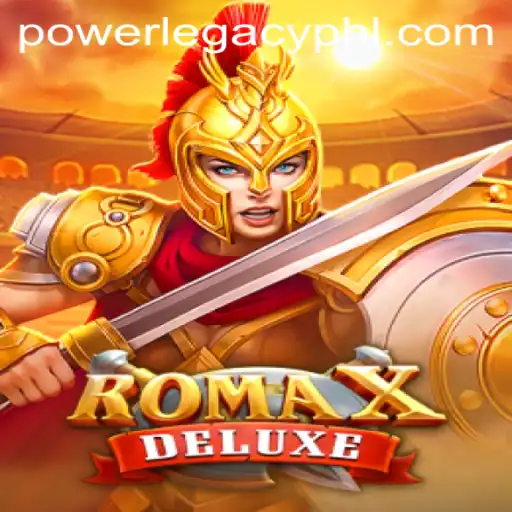 RomaXDeluxe: Unveiling the World of Power Legacy Casino